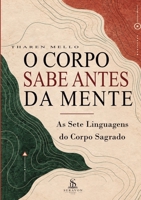 O Corpo Sabe Antes da Mente: As Sete Linguagens do Corpo Sagrado (Portuguese Edition) B0HKDXV3P6 Book Cover