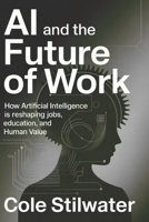 AI and the Future of Work: How Artificial Intelligence Is Reshaping Jobs, Education, and Human Value B0GXW36LXB Book Cover