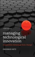 Managing Technological Innovation: Competitive Advantage from Change, 3ed (WILEY-Interscience) 0470547820 Book Cover