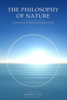 The Philosophy of Nature: Meditations on the Beauty and Wisdom of Things B0HD772JV6 Book Cover