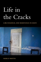 Life in the Cracks: Law, Violence, and Resistance in Haiti 1531512453 Book Cover