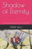Shadow of Eternity: A Journey through Life, Love, and Time B0C6BWWYJL Book Cover