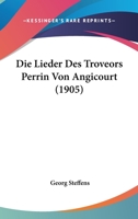 Die Lieder Des Troveors Perrin Von Angicourt (1905) 1166773655 Book Cover