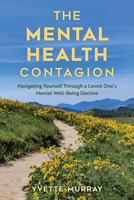 The Mental Health Contagion: Navigating Yourseld Through a Loved One's Mental Well-Being Decline 1493090941 Book Cover