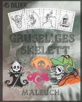 Gruseliges Skelett Malbuch: Gruseliges Skelett Malbuch für Halloween Mit gruseligen Skeletten, gruseligen Szenen und vielem mehr, 90 einzigartige einseitige Malvorlagen, 8x10 Zoll (German Edition) B08JRJ1YDN Book Cover