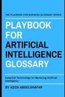 Playbook For Artificial Intelligence Glossary: Essential Terminology for Mastering Artificial Intelligence (The Playbook For Business Glossary Series (PFBGS)) B0F4KY194G Book Cover