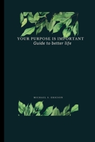 YOUR PURPOSE IS IMPORTANT: Guide to better life B0BFWNJF2Q Book Cover