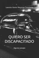 QUIERO SER DISCAPACITADO: Algunos Pasajes (Spanish Edition) B0DP7TKWKP Book Cover
