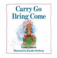 Carry Go Bring Come 015303632X Book Cover