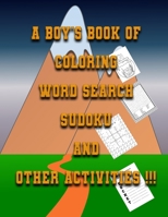 A Boys Book of Coloring, Word Search, Sudoku And Other Activities: Kids Puzzle Activity Book To Colour and Play Games B088B5SWN6 Book Cover