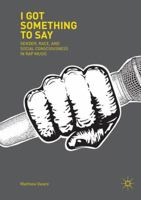 I Got Something to Say: Gender, Race, and Social Consciousness in Rap Music 3030080196 Book Cover