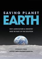 Saving Planet Earth: Why Agriculture and Industry Must Be Part of the Solution 1925501698 Book Cover