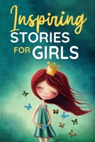 Inspiring Stories for Girls: a Collection of Short Motivational Stories about Courage, Friendship, Inner Strength, Perseverance & Self-Confidence ( 1952213428 Book Cover