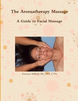 The Aromatherapy Massage A Guide to Facial Massage 0359043593 Book Cover
