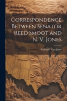 Correspondence Between Senator Reed Smoot and N. V. Jones 1022128248 Book Cover