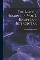 The British Hemiptera, Vol. 1: Hemiptera-Heteroptera 1017330948 Book Cover