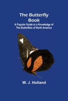 The Butterfly Book: A Popular Guide to A Knowledge of the Butterflies of North America 9356153744 Book Cover