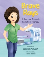 Brave Rays: A Journey Through Radiation Therapy B0D69S8BJ5 Book Cover