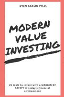 Modern Value Investing: 25 Tools to Invest with a Margin of Safety in Today's Financial Environment 1980839077 Book Cover