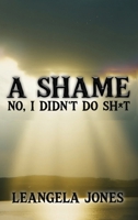 A Shame No, I Didn't Do Sh*t B0H6NKNRCX Book Cover