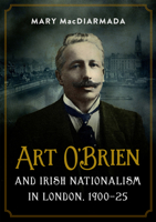 Art O'Brien and Irish Nationalism in London: 1900-25 1846828546 Book Cover