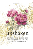 Unshaken: Prayers and Blessings for Couples to Build a Faithful Marriage: Prayers, Meaningful Conversations, Prompts, and Blessing Ceremony Ideas! Newlywed Gift B0DS481DZL Book Cover