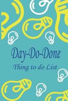 Day Do Done: 6x9 Inch 110 Page, Day-Do-Done Things to Do Notepad, Daily Check List, Simple and Efficient to Get the Things Done Without Forget. to Use as a Short Note and Remind You in All Important T 1719436436 Book Cover