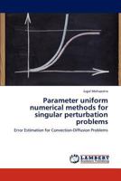 Parameter uniform numerical methods for singular perturbation problems 3848488574 Book Cover