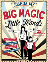 Big Magic: Levitate Your Brother, Vanish Your Homework, Perform a Houdini-Inspired Escape, Scare the Pants Off Your Parents, and 25 More Astounding Tricks for Young Magicians 0761180095 Book Cover