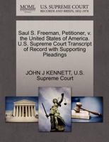 Saul S. Freeman, Petitioner, v. the United States of America. U.S. Supreme Court Transcript of Record with Supporting Pleadings 1270374885 Book Cover