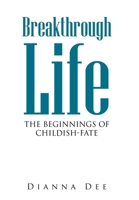 Breakthrough Life: The Beginnings of Childish-Fate 1664163794 Book Cover