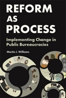 Reform as Process: Implementing Change in Public Bureaucracies 0231215770 Book Cover