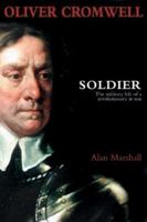 Oliver Cromwell: Soldier 1857533437 Book Cover