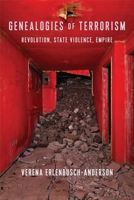Genealogies of Terrorism: Revolution, State Violence, Empire 0231187270 Book Cover