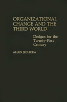 Organizational Change and the Third World: Designs for The Twenty-First Century 0275923177 Book Cover