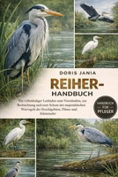 REIHER-HANDBUCH: Ein vollständiger Leitfaden zum Verständnis, zur Beobachtung und zum Schutz des majestätischen Watvogels der Feuchtgebiete, Flüsse und Küstenufer (German Edition) B0GKCQ3C12 Book Cover