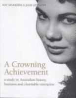 A Crowning Achievement: a study in Australian beauty, business and charitable enterprise 1876944323 Book Cover