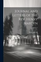 Journal and Letters of the Rev. Henry Martyn; Volume 2 1022830112 Book Cover