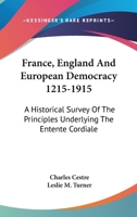 France, England and European Democracy, 1215-1915; A Historical Survey of the Principles Underlying the Entente Cordiale 052673342X Book Cover