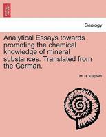 Analytical Essays towards promoting the chemical knowledge of mineral substances. Translated from the German. 1241512272 Book Cover