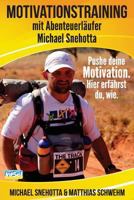 Motivationstraining Mit Abenteuerl�ufer Michael Snehotta: Pushe Deine Motivation. Hier Erf�hrst Du, Wie. 1499610041 Book Cover