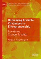 Unmasking Invisible Challenges in Entrepreneurship: Five Game Changer Models (Palgrave Studies of Entrepreneurship and Social Challenges in Developing Economies) 3031636554 Book Cover
