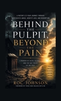 Behind the Pulpit, Beyond the Pain: A memoir of faith, silence, and the day truth set me free 1470540975 Book Cover