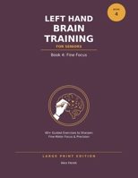 Left Hand Brain Training for Seniors: Book 4: Fine Focus — Large Print Left-Hand Drawing B0H9NZ8P6K Book Cover