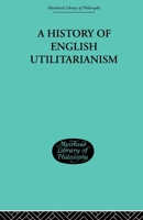 A History of English Utilitarianism 0415606764 Book Cover