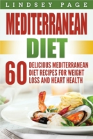 Mediterranean Diet: 60 Delicious Mediterranean Diet Recipes for Weight Loss and Heart Health 1951548205 Book Cover