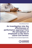 An investigation into the effectiveness of performance appraisal from the perceptions of employees in the Sierra Leone Civil Service 6200456151 Book Cover