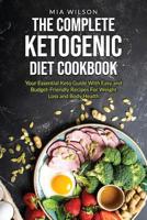 The Complete Ketogenic Diet Cookbook: Your Essential Keto Guide with Easy and Budget-Friendly Recipes for Weight Loss and Body Health 1092249559 Book Cover
