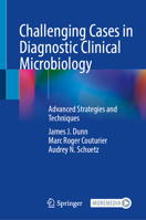 Challenging Cases in Diagnostic Clinical Microbiology: Advanced Strategies and Techniques 3031650913 Book Cover