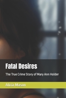 Fatal Desires: The True Crime Story of Mary Ann Holder B0C7T7V5RR Book Cover